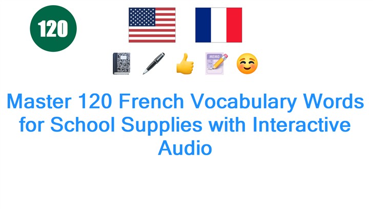 Master 120 French Vocabulary Words for School Supplies with Interactive Audio